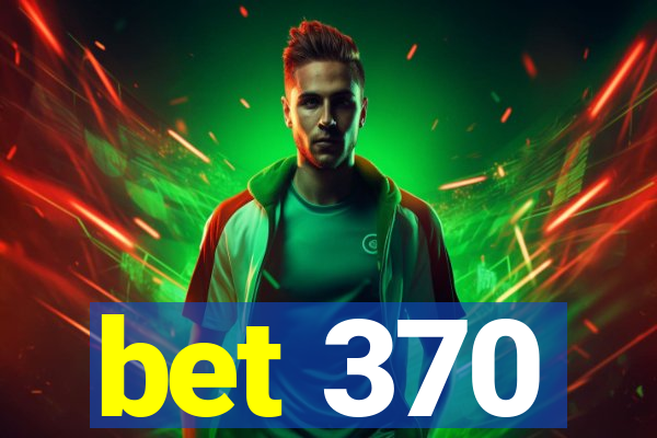 bet 370